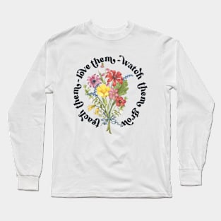 Teach them Love them Watch them grow Long Sleeve T-Shirt